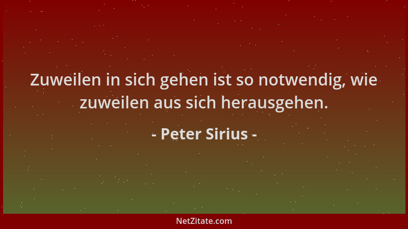 Peter Sirius - Zuweilen in sich gehen ist so notwendig, wie zuweilen aus sich herausgehen....