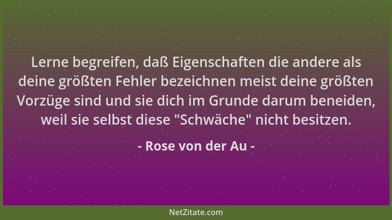 Rose von der Au - Lerne begreifen, daß Eigenschaften die andere als deine größten Fehler bezeichnen meist deine größten Vor...