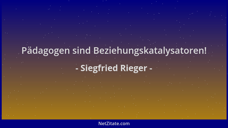 Siegfried Rieger - Pädagogen sind Beziehungskatalysatoren!...