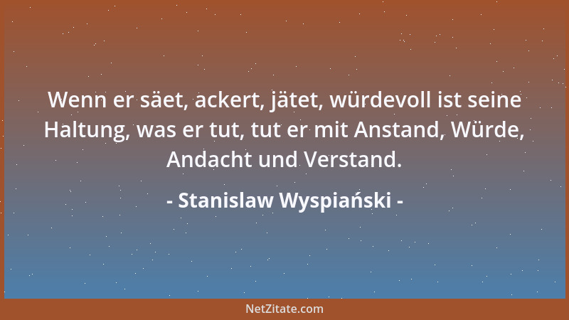 Stanislaw Wyspiański - Wenn er säet, ackert, jätet, würdevoll ist seine Haltung, was er tut, tut er mit Anstand, Würde, And...