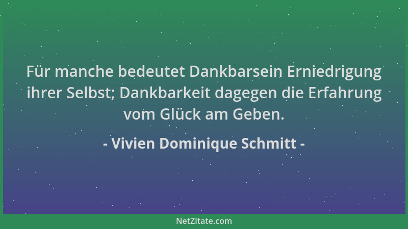 Vivien Dominique Schmitt - Für manche bedeutet Dankbarsein Erniedrigung ihrer Selbst; Dankbarkeit dagegen die Erfahrung vom...