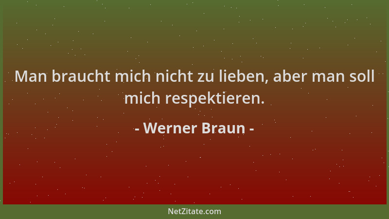 Werner Braun - Man braucht mich nicht zu lieben, aber man soll mich respektieren....