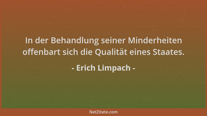 Erich Limpach - In der Behandlung seiner Minderheiten offenbart sich die Qualität eines Staates....