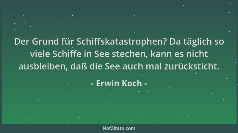Erwin Koch - Der Grund für Schiffskatastrophen? Da täglich so viele Schiffe in See stechen, kann es nicht ausbleiben, daß d...