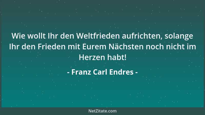 Franz Carl Endres - Du lebst! Bedenke, dass diese Tatsache für Dich sehr viel, für die Allgemeinheit herzlich wenig zu tun...