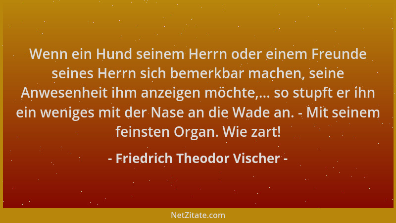 Friedrich Theodor Vischer - Wenn ein Hund seinem Herrn oder einem Freunde seines Herrn sich bemerkbar machen, seine Anwesen...