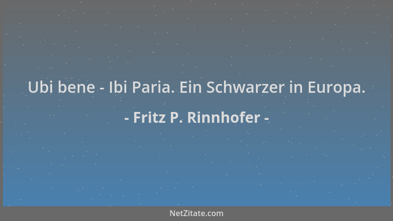 Fritz P. Rinnhofer - Ubi bene - Ibi Paria. Ein Schwarzer in Europa....