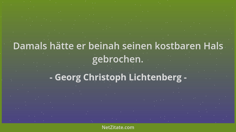 Georg Christoph Lichtenberg - Damals hätte er beinah seinen kostbaren Hals gebrochen....