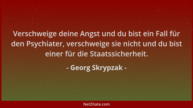 Georg Skrypzak - Verschweige deine Angst und du bist ein Fall für den Psychiater, verschweige sie nicht und du bist einer f...