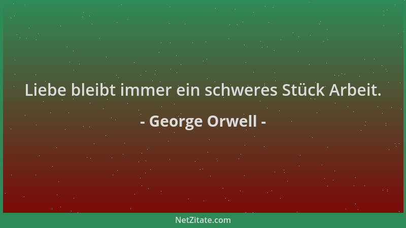 George Orwell - Liebe bleibt immer ein schweres Stück Arbeit....