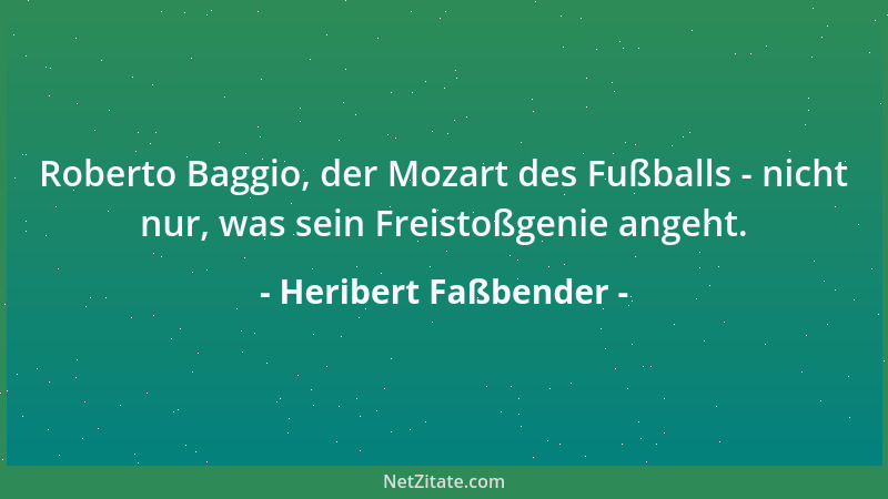 Heribert Faßbender - Roberto Baggio, der Mozart des Fußballs - nicht nur, was sein Freistoßgenie angeht....
