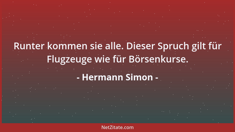 Hermann Simon - Runter kommen sie alle. Dieser Spruch gilt für Flugzeuge wie für Börsenkurse....