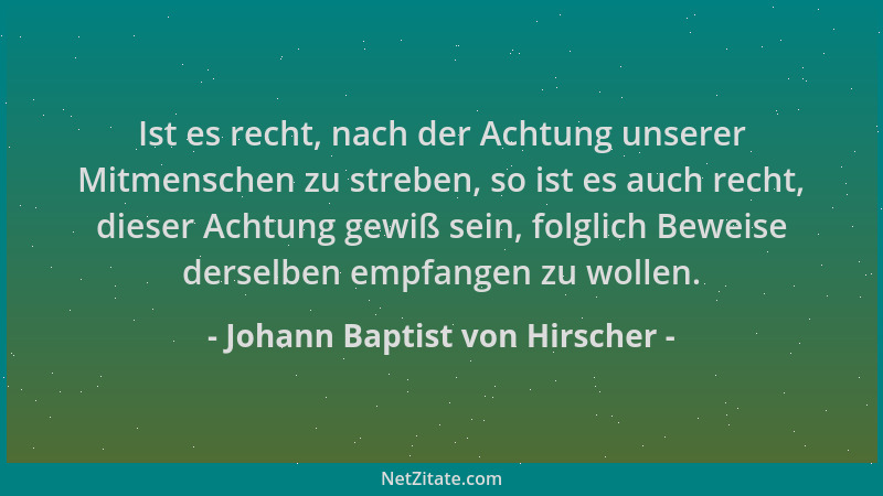 Johann Baptist von Hirscher - Ist es recht, nach der Achtung unserer Mitmenschen zu streben, so ist es auch recht, dieser A...