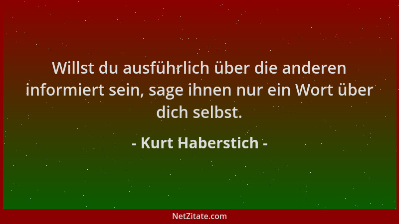 Kurt Haberstich - Willst du ausführlich über die anderen informiert sein, sage ihnen nur ein Wort über dich selbst....
