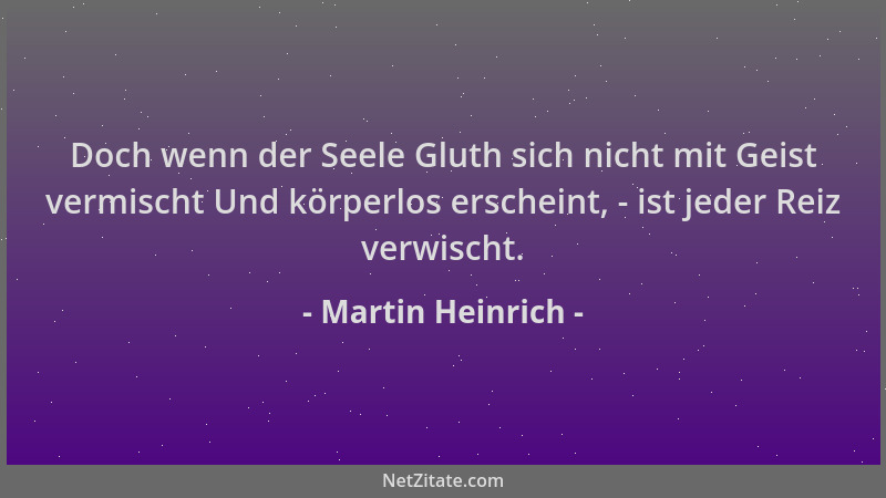 Martin Heinrich - Doch wenn der Seele Gluth sich nicht mit Geist vermischt Und körperlos erscheint, - ist jeder Reiz verwis...