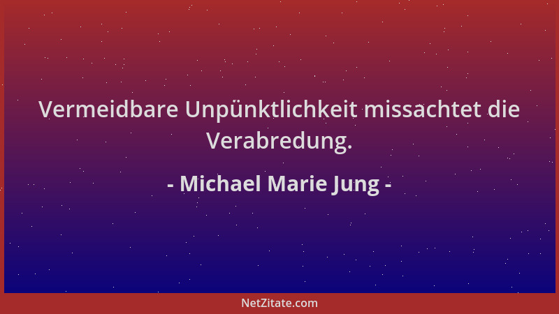 Michael Marie Jung - Vermeidbare Unpünktlichkeit missachtet die Verabredung....