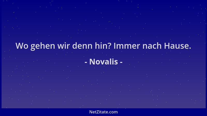 Novalis - Wo gehen wir denn hin? Immer nach Hause....