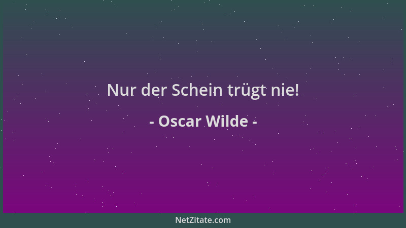 Oscar Wilde - Nur der Schein trügt nie!...