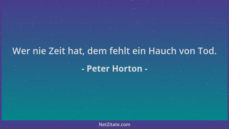 Peter Horton - Wer nie Zeit hat, dem fehlt ein Hauch von Tod....
