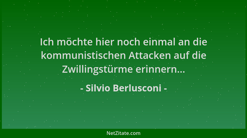 Silvio Berlusconi - Ich möchte hier noch einmal an die kommunistischen Attacken auf die Zwillingstürme erinnern......