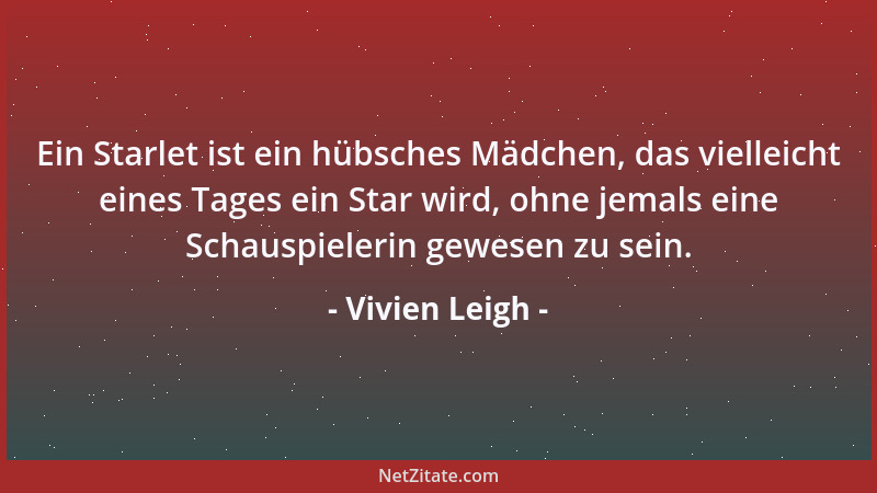 Vivien Leigh - Ein Starlet ist ein hübsches Mädchen, das vielleicht eines Tages ein Star wird, ohne jemals eine Schauspiele...