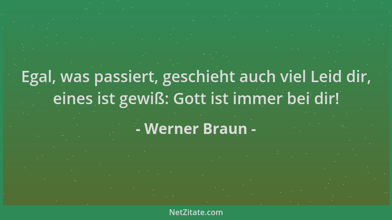 Werner Braun - Egal, was passiert, geschieht auch viel Leid dir, eines ist gewiß: Gott ist immer bei dir!...