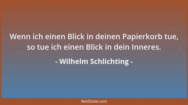 Wilhelm Schlichting - Wenn du plötzlich ins Zimmer trittst, und die Anwesenden sind still, so wisse, daß sie gerade über di...