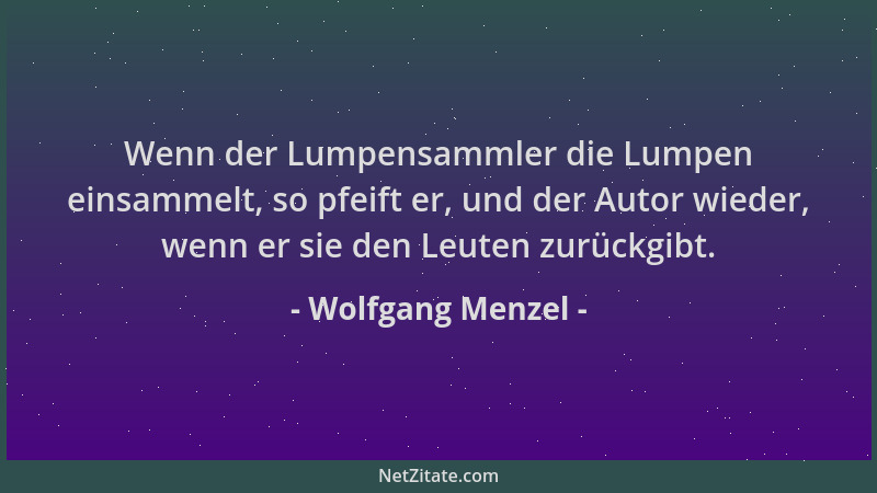 Wolfgang Menzel - Wenn der Lumpensammler die Lumpen einsammelt, so pfeift er, und der Autor wieder, wenn er sie den Leuten...