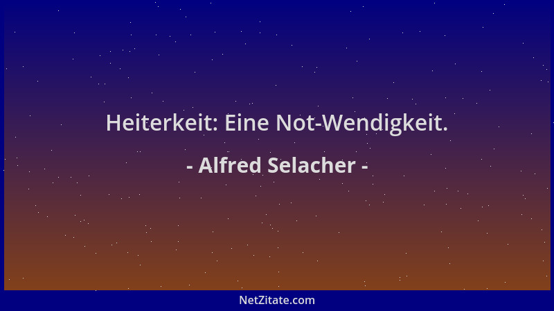 Alfred Selacher - Heiterkeit: Eine Not-Wendigkeit....