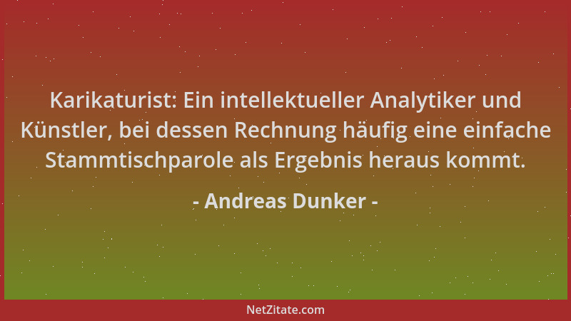 Andreas Dunker - Karikaturist: Ein intellektueller Analytiker und Künstler, bei dessen Rechnung häufig eine einfache Stammt...