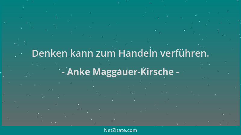 Anke Maggauer-Kirsche - Denken kann zum Handeln verführen....