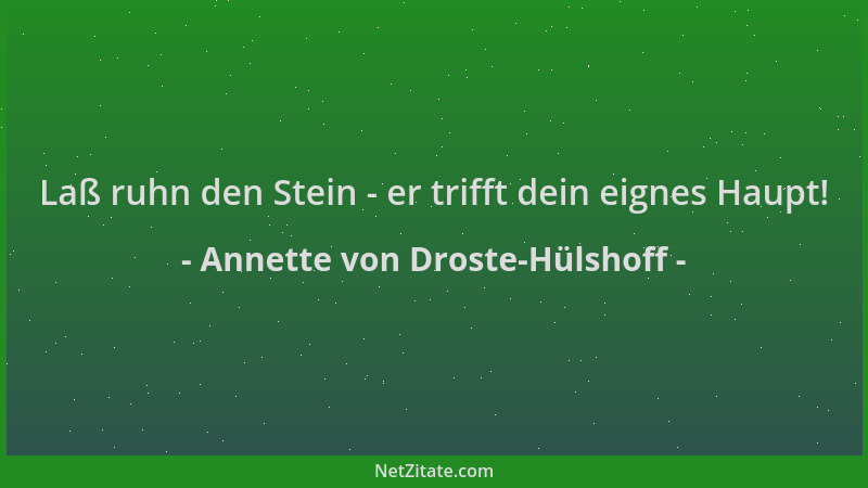 Annette von Droste-Hülshoff - Laß ruhn den Stein - er trifft dein eignes Haupt!...