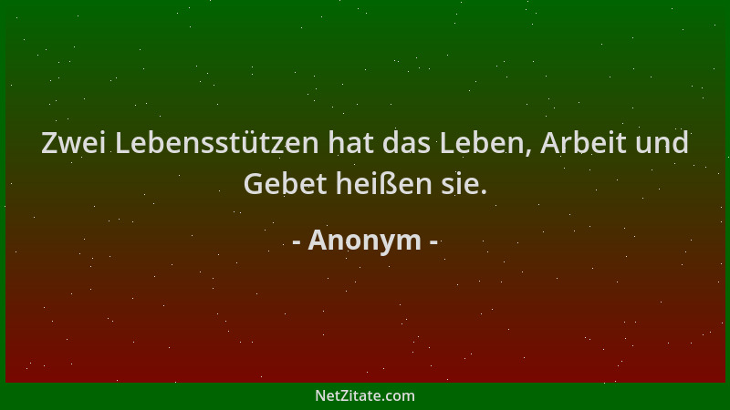 Anonym - Zwei Lebensstützen hat das Leben, Arbeit und Gebet heißen sie....