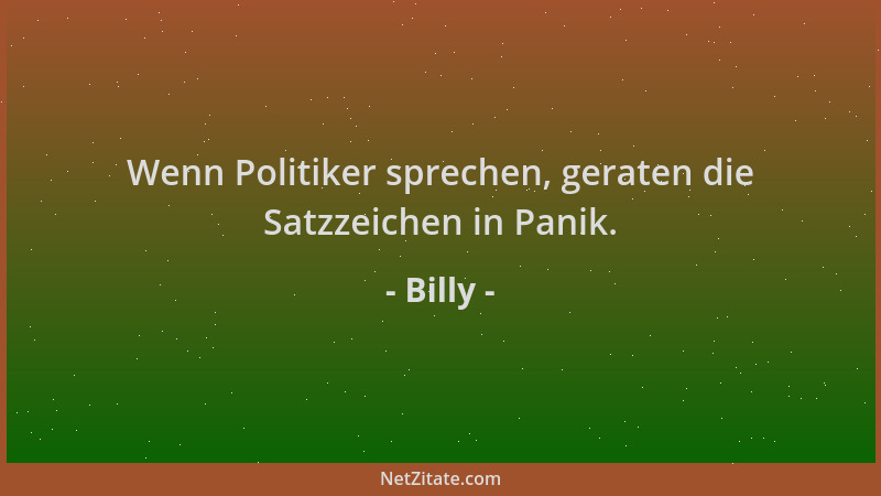 Billy - Wenn Politiker sprechen, geraten die Satzzeichen in Panik....