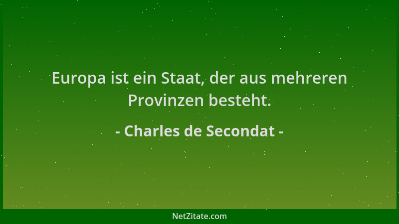 Charles de Secondat - Europa ist ein Staat, der aus mehreren Provinzen besteht....