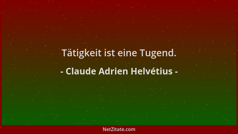 Claude Adrien Helvétius - Tätigkeit ist eine Tugend....