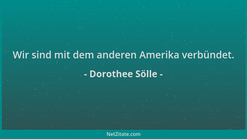 Dorothee Sölle - Wir sind mit dem anderen Amerika verbündet....