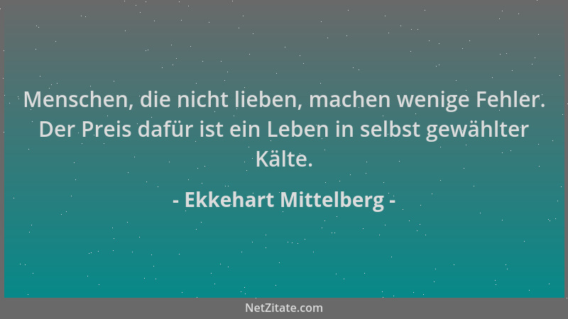 Ekkehart Mittelberg - Menschen, die nicht lieben, machen wenige Fehler. Der Preis dafür ist ein Leben in selbst gewählter K...