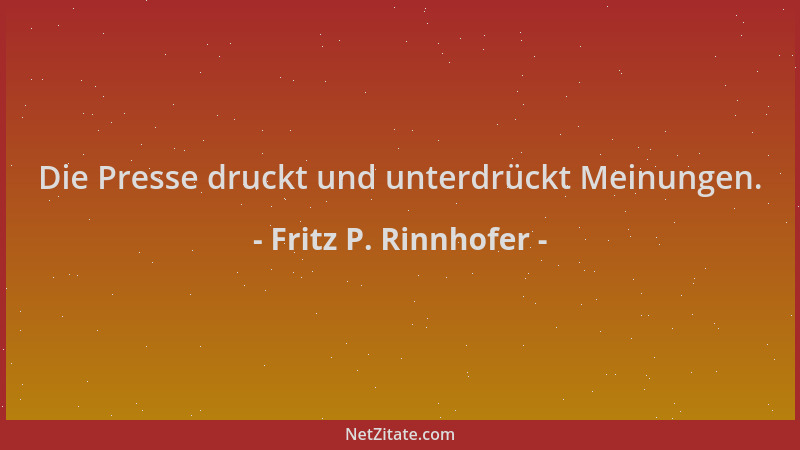 Fritz P. Rinnhofer - Die Presse druckt und unterdrückt Meinungen....