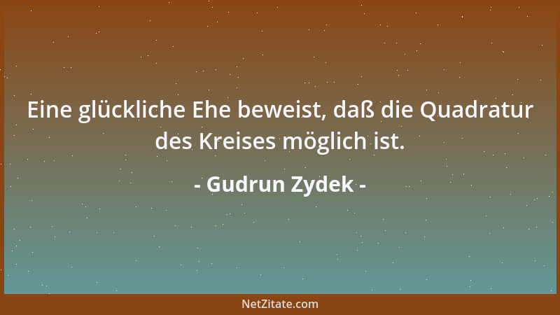 Gudrun Zydek - Eine glückliche Ehe beweist, daß die Quadratur des Kreises möglich ist....