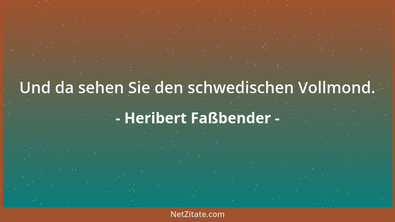 Heribert Faßbender - Und da sehen Sie den schwedischen Vollmond....