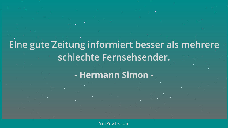 Hermann Simon - Eine gute Zeitung informiert besser als mehrere schlechte Fernsehsender....