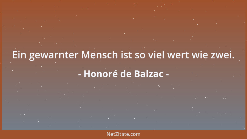 Honoré de Balzac - Ein gewarnter Mensch ist so viel wert wie zwei....