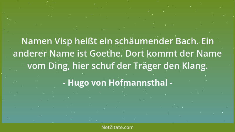 Hugo von Hofmannsthal - Namen Visp heißt ein schäumender Bach. Ein anderer Name ist Goethe. Dort kommt der Name vom Ding, h...