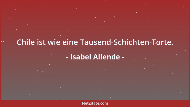 Isabel Allende - Chile ist wie eine Tausend-Schichten-Torte....