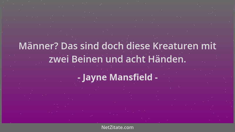 Jayne Mansfield - Männer? Das sind doch diese Kreaturen mit zwei Beinen und acht Händen....