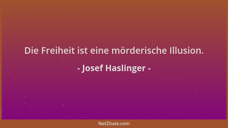Josef Haslinger - Die Freiheit ist eine mörderische Illusion....