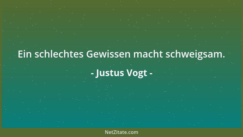 Justus Vogt - Ein schlechtes Gewissen macht schweigsam....