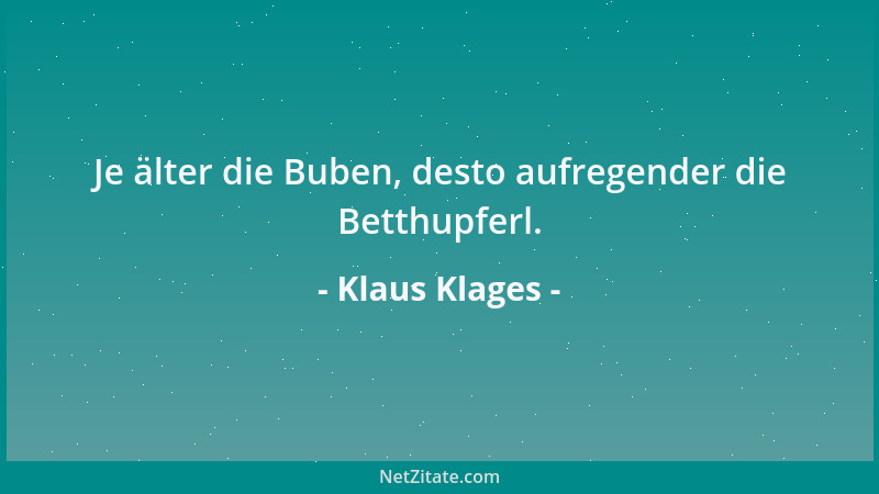 Klaus Klages - Je älter die Buben, desto aufregender die Betthupferl....