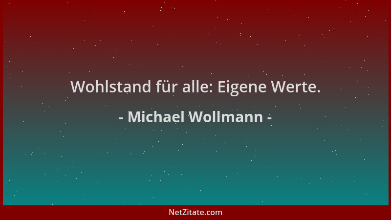 Michael Wollmann - Wohlstand für alle: Eigene Werte....